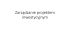 Zarządzanie projektem inwestycyjnym